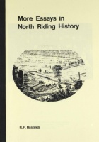 More Essays in North Riding History by R.P.Hastings