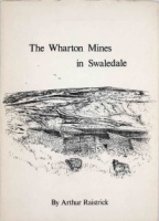 The Wharton Mines in Swaledale by Arthur Raistrick